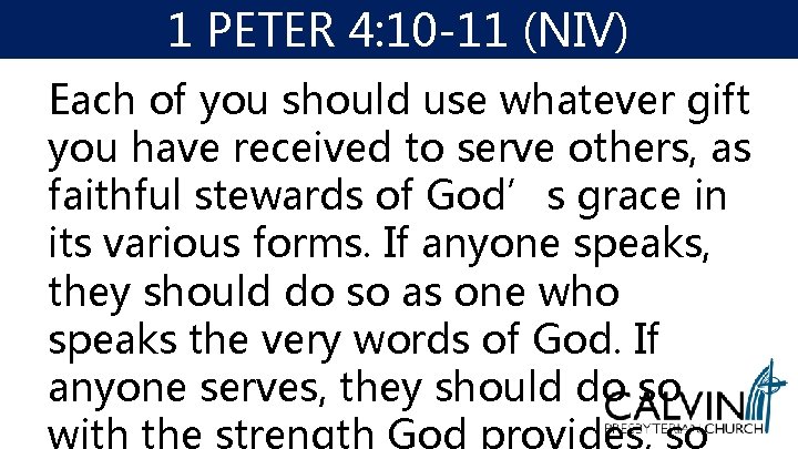 1 PETER 4: 10 -11 (NIV) Each of you should use whatever gift you 1 PETER 4: 10 -11 (NIV) Each of you should use whatever gift you