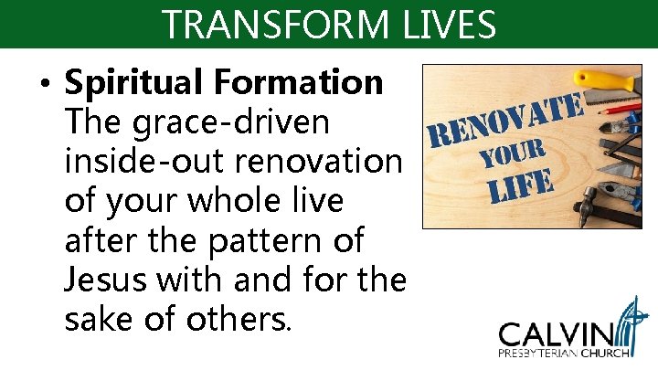 TRANSFORM LIVES • Spiritual Formation The grace-driven inside-out renovation of your whole live after TRANSFORM LIVES • Spiritual Formation The grace-driven inside-out renovation of your whole live after