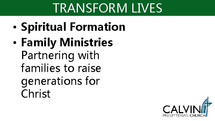 TRANSFORM LIVES • Spiritual Formation • Family Ministries Partnering with families to raise generations TRANSFORM LIVES • Spiritual Formation • Family Ministries Partnering with families to raise generations