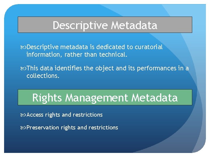 Descriptive Metadata Descriptive metadata is dedicated to curatorial information, rather than technical. This data Descriptive Metadata Descriptive metadata is dedicated to curatorial information, rather than technical. This data