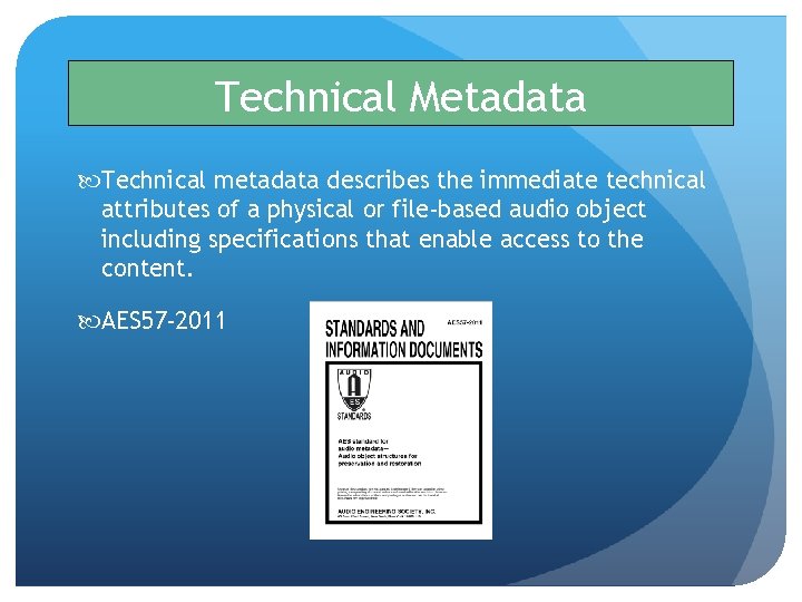 Technical Metadata Technical metadata describes the immediate technical attributes of a physical or file-based Technical Metadata Technical metadata describes the immediate technical attributes of a physical or file-based