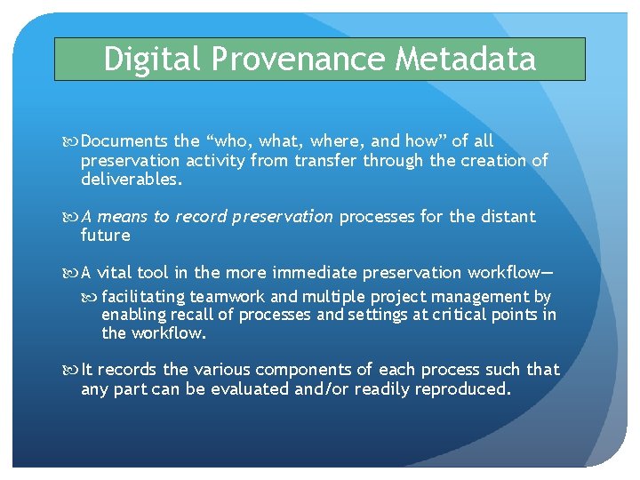 Digital Provenance Metadata Documents the “who, what, where, and how” of all preservation activity Digital Provenance Metadata Documents the “who, what, where, and how” of all preservation activity