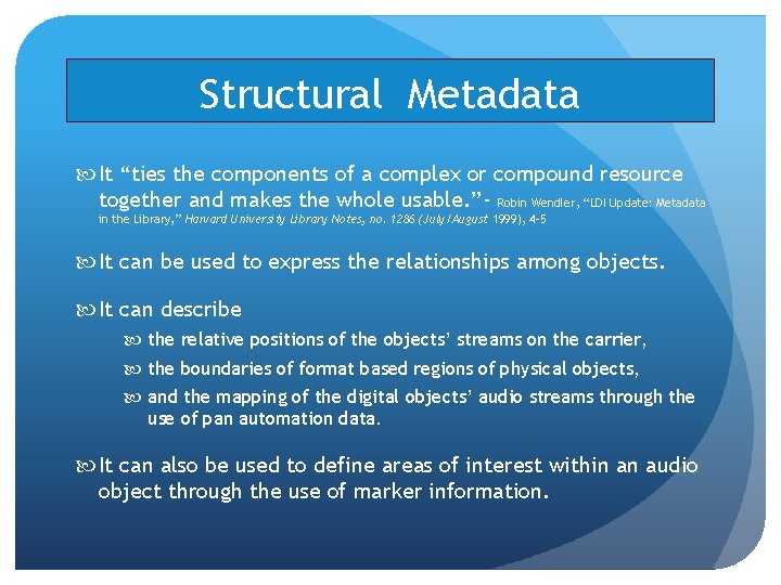 Structural Metadata It “ties the components of a complex or compound resource together and Structural Metadata It “ties the components of a complex or compound resource together and