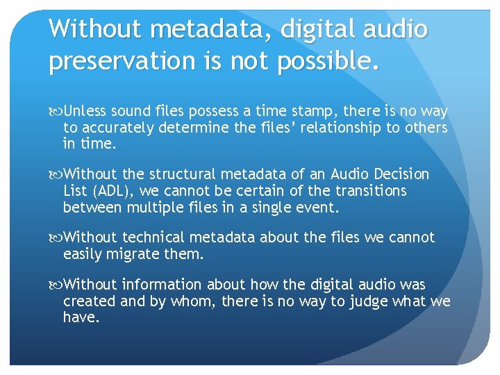 Without metadata, digital audio preservation is not possible. Unless sound files possess a time Without metadata, digital audio preservation is not possible. Unless sound files possess a time