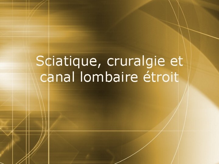 Sciatique, cruralgie et canal lombaire étroit 