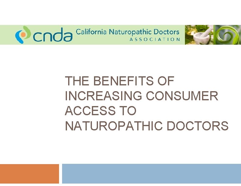 THE BENEFITS OF INCREASING CONSUMER ACCESS TO NATUROPATHIC DOCTORS 