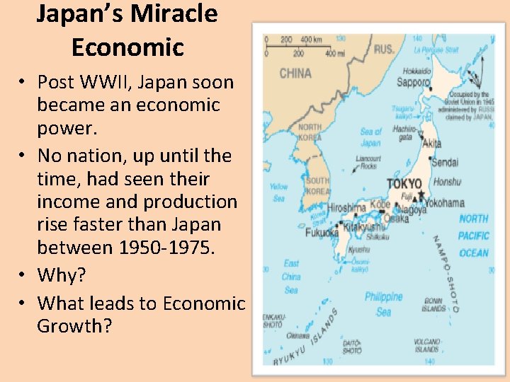 Japan’s Miracle Economic • Post WWII, Japan soon became an economic power. • No