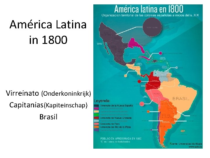 América Latina in 1800 Virreinato (Onderkoninkrijk) Capitanias(Kapiteinschap) Brasil 