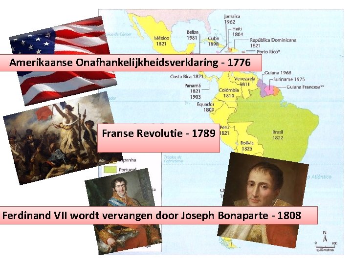 Amerikaanse Onafhankelijkheidsverklaring - 1776 Franse Revolutie - 1789 Ferdinand VII wordt vervangen door Joseph