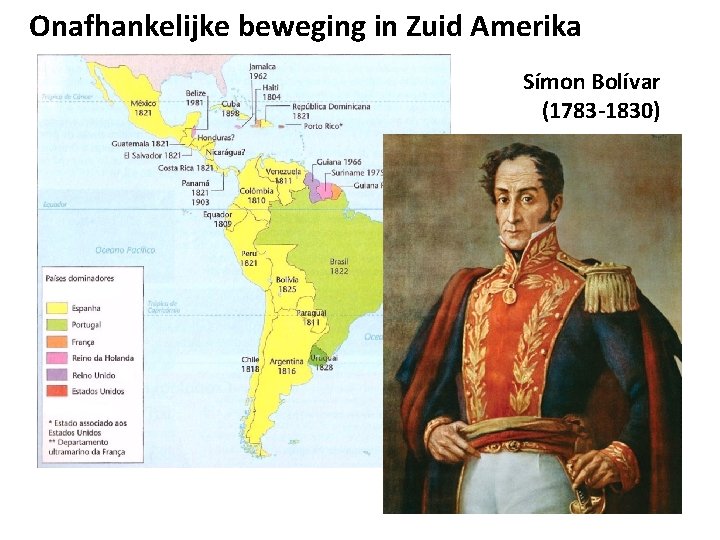 Onafhankelijke beweging in Zuid Amerika Símon Bolívar (1783 -1830) 