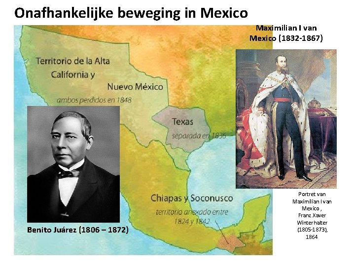 Onafhankelijke beweging in Mexico Benito Juárez (1806 – 1872) Maximilian I van Mexico (1832