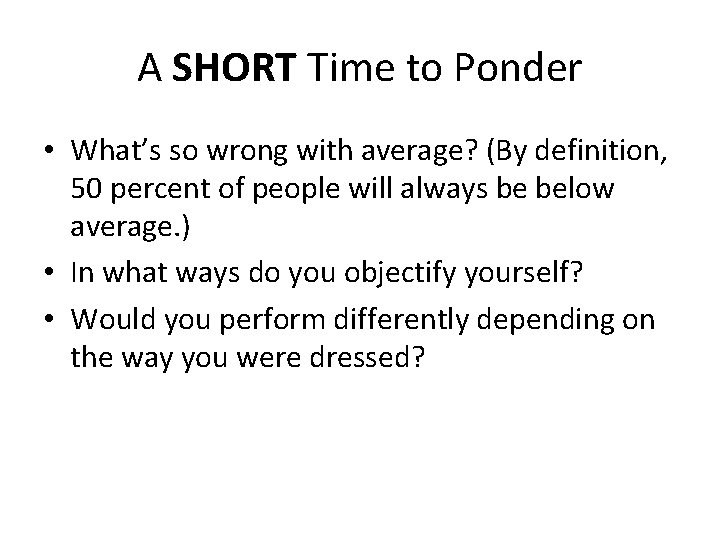 A SHORT Time to Ponder • What’s so wrong with average? (By definition, 50