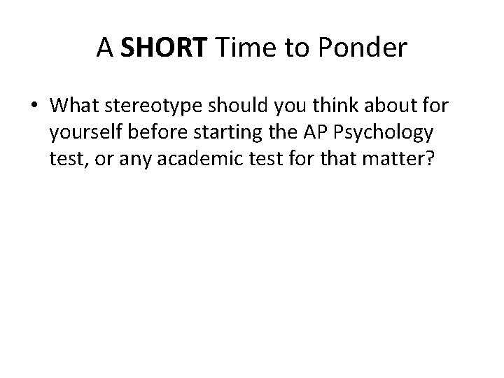 A SHORT Time to Ponder • What stereotype should you think about for yourself