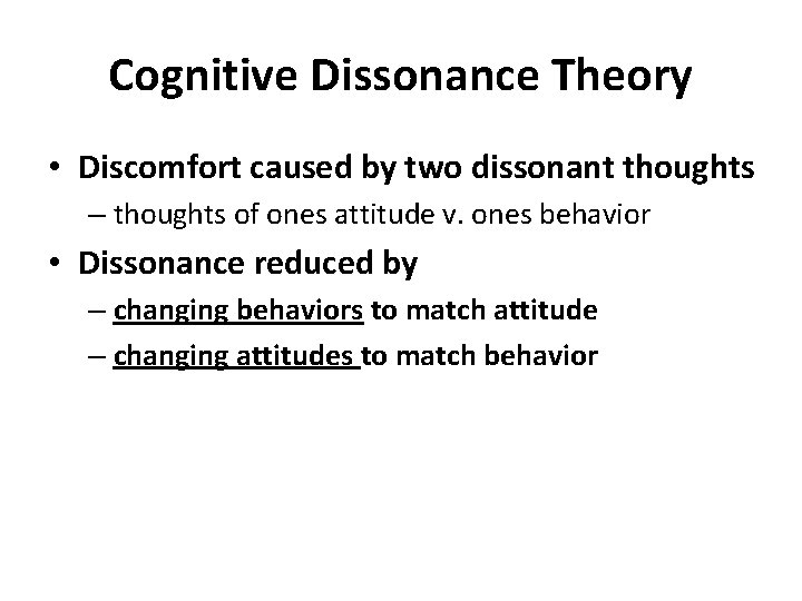 Cognitive Dissonance Theory • Discomfort caused by two dissonant thoughts – thoughts of ones