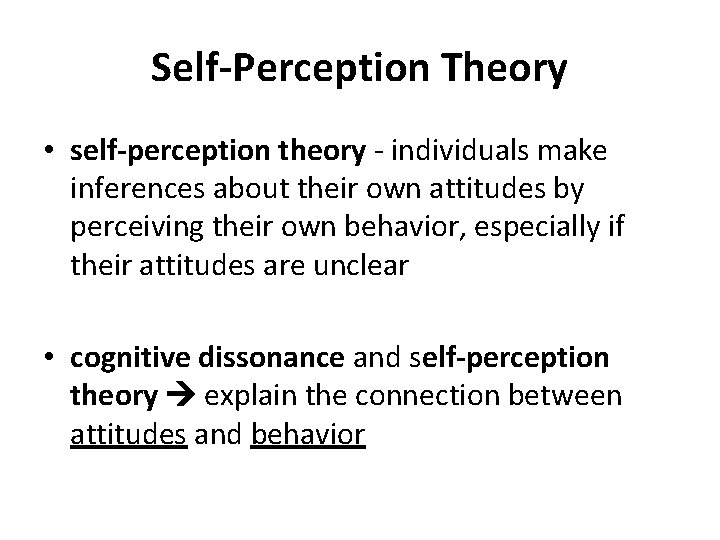 Self-Perception Theory • self-perception theory - individuals make inferences about their own attitudes by