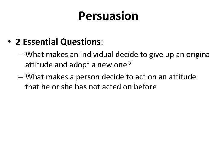 Persuasion • 2 Essential Questions: – What makes an individual decide to give up
