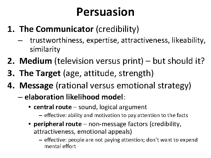 Persuasion 1. The Communicator (credibility) – trustworthiness, expertise, attractiveness, likeability, similarity 2. Medium (television