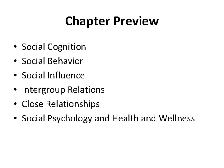 Chapter Preview • • • Social Cognition Social Behavior Social Influence Intergroup Relations Close