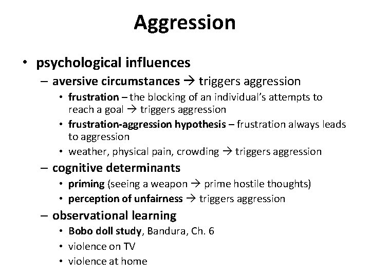 Aggression • psychological influences – aversive circumstances triggers aggression • frustration – the blocking