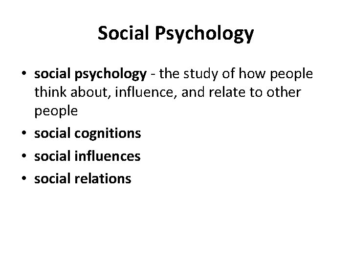 Social Psychology • social psychology - the study of how people think about, influence,