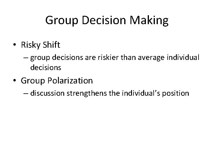 Group Decision Making • Risky Shift – group decisions are riskier than average individual