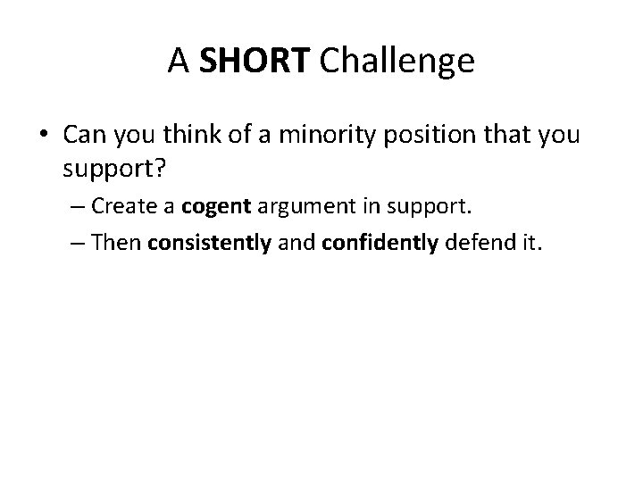 A SHORT Challenge • Can you think of a minority position that you support?