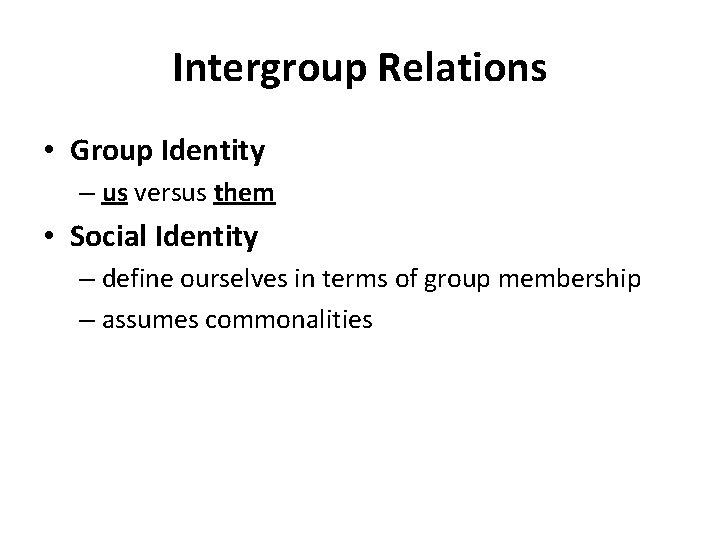 Intergroup Relations • Group Identity – us versus them • Social Identity – define