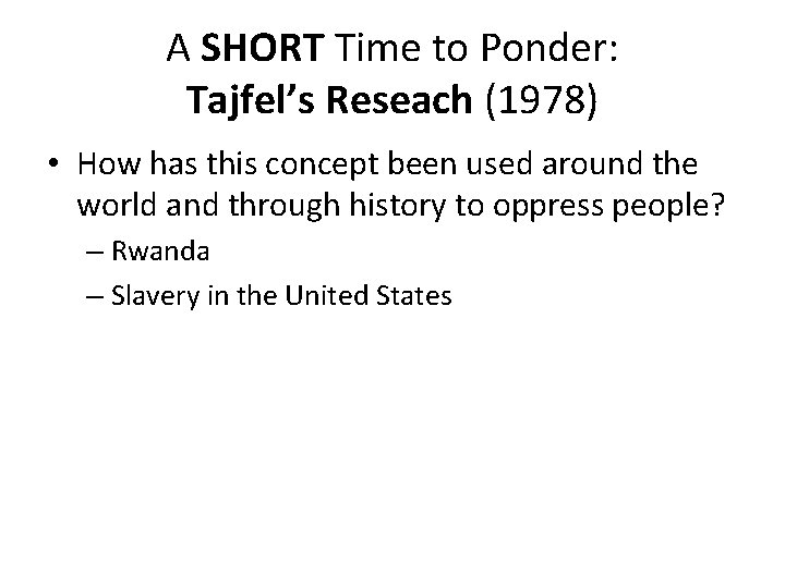 A SHORT Time to Ponder: Tajfel’s Reseach (1978) • How has this concept been