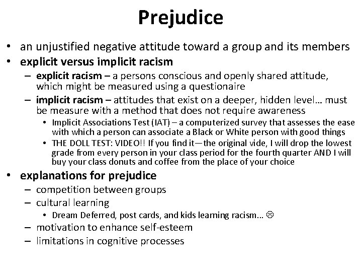 Prejudice • an unjustified negative attitude toward a group and its members • explicit