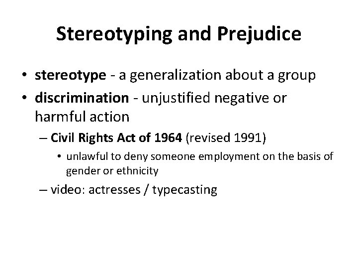 Stereotyping and Prejudice • stereotype - a generalization about a group • discrimination -