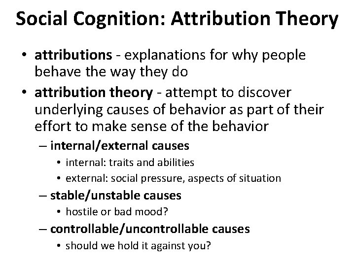 Social Cognition: Attribution Theory • attributions - explanations for why people behave the way