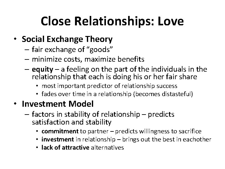 Close Relationships: Love • Social Exchange Theory – fair exchange of “goods” – minimize