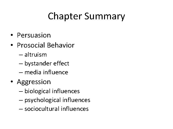 Chapter Summary • Persuasion • Prosocial Behavior – altruism – bystander effect – media