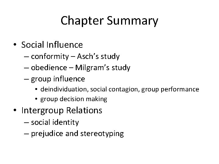 Chapter Summary • Social Influence – conformity – Asch’s study – obedience – Milgram’s