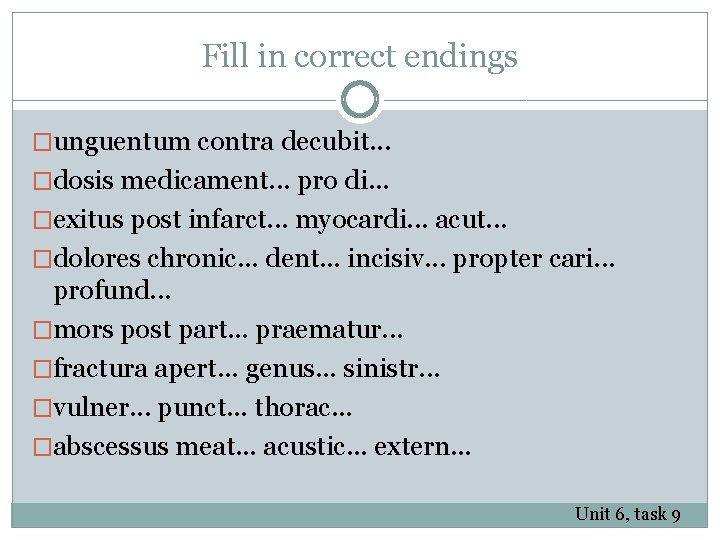 Fill in correct endings �unguentum contra decubit. . . �dosis medicament. . . pro