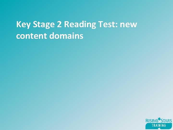 Key Stage 2 Reading Test: new content domains 