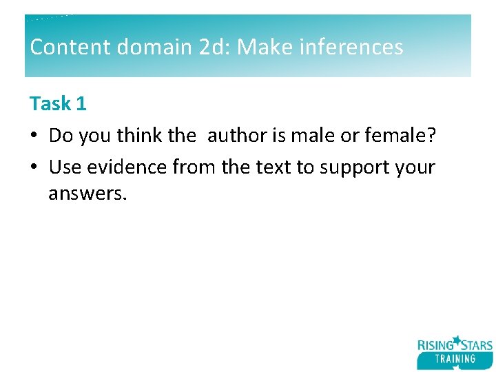 Content domain 2 d: Make inferences Task 1 • Do you think the author