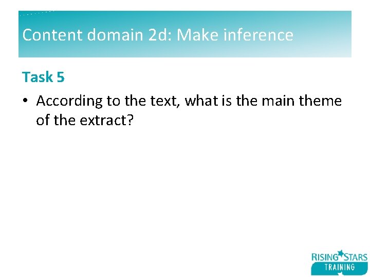 Content domain 2 d: Make inference Task 5 • According to the text, what