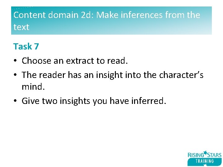 Content domain 2 d: Make inferences from the text Task 7 • Choose an