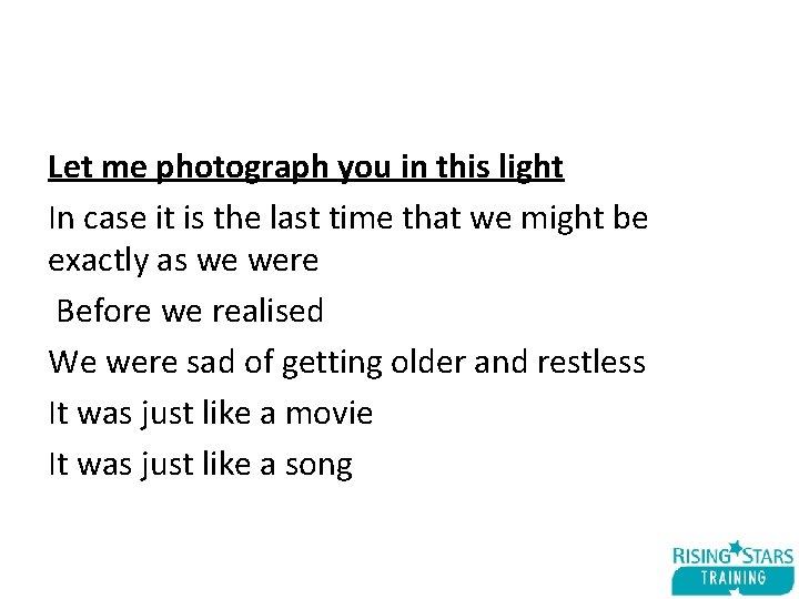 Let me photograph you in this light In case it is the last time
