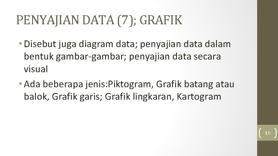 PENYAJIAN DATA (7); GRAFIK • Disebut juga diagram data; penyajian data dalam bentuk gambar-gambar; PENYAJIAN DATA (7); GRAFIK • Disebut juga diagram data; penyajian data dalam bentuk gambar-gambar;