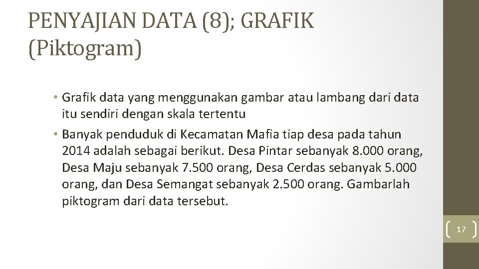 PENYAJIAN DATA (8); GRAFIK (Piktogram) • Grafik data yang menggunakan gambar atau lambang dari PENYAJIAN DATA (8); GRAFIK (Piktogram) • Grafik data yang menggunakan gambar atau lambang dari