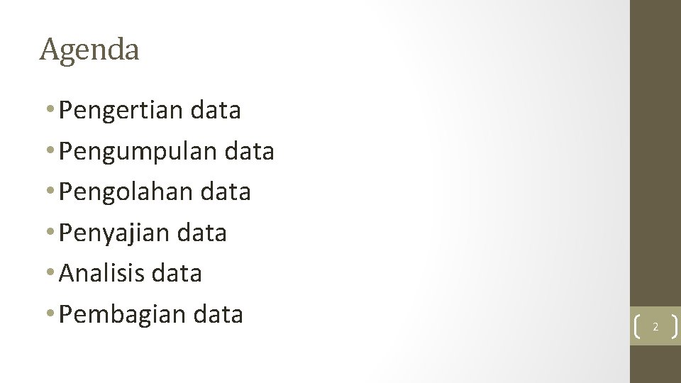 Agenda • Pengertian data • Pengumpulan data • Pengolahan data • Penyajian data • Agenda • Pengertian data • Pengumpulan data • Pengolahan data • Penyajian data •
