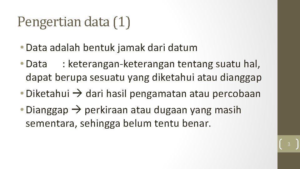 Pengertian data (1) • Data adalah bentuk jamak dari datum • Data : keterangan-keterangan Pengertian data (1) • Data adalah bentuk jamak dari datum • Data : keterangan-keterangan