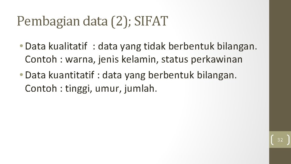 Pembagian data (2); SIFAT • Data kualitatif : data yang tidak berbentuk bilangan. Contoh Pembagian data (2); SIFAT • Data kualitatif : data yang tidak berbentuk bilangan. Contoh