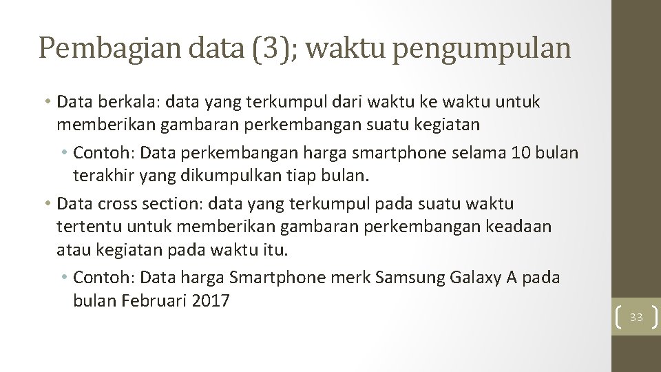 Pembagian data (3); waktu pengumpulan • Data berkala: data yang terkumpul dari waktu ke Pembagian data (3); waktu pengumpulan • Data berkala: data yang terkumpul dari waktu ke