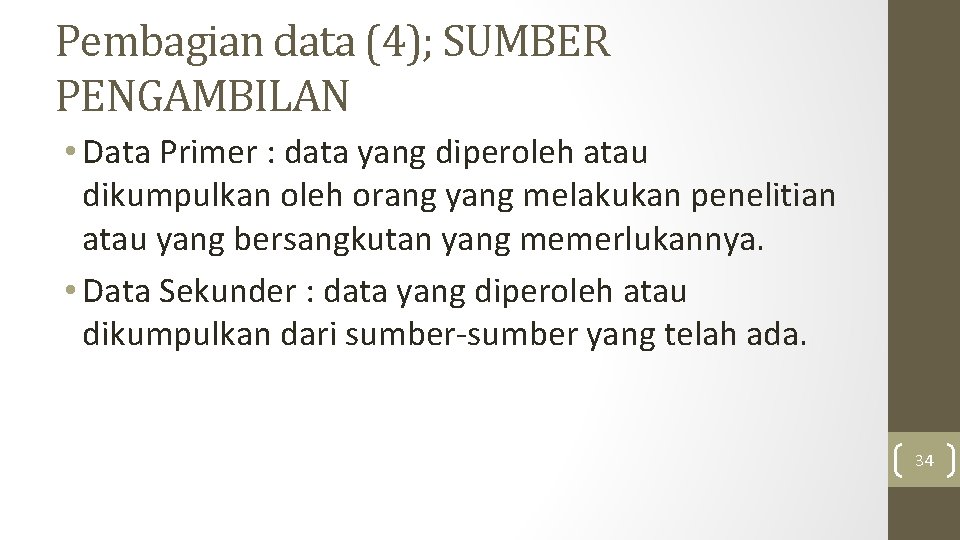 Pembagian data (4); SUMBER PENGAMBILAN • Data Primer : data yang diperoleh atau dikumpulkan Pembagian data (4); SUMBER PENGAMBILAN • Data Primer : data yang diperoleh atau dikumpulkan