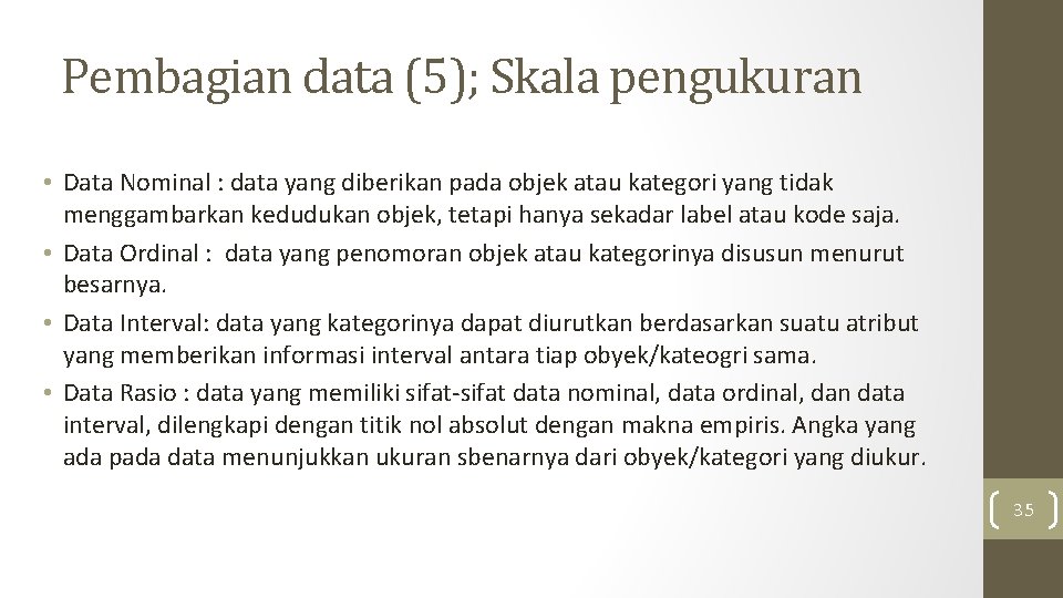 Pembagian data (5); Skala pengukuran • Data Nominal : data yang diberikan pada objek Pembagian data (5); Skala pengukuran • Data Nominal : data yang diberikan pada objek