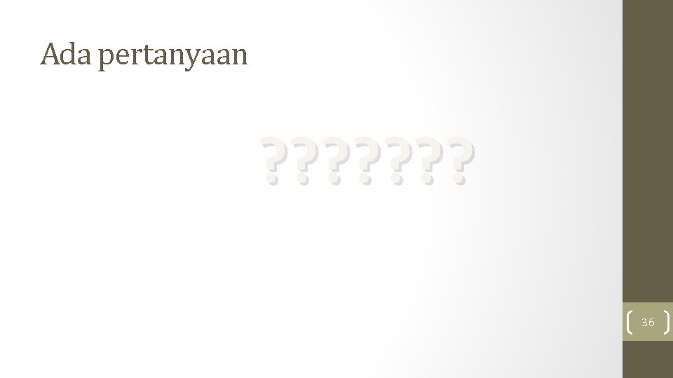 Ada pertanyaan ? ? ? ? 36 Ada pertanyaan ? ? ? ? 36