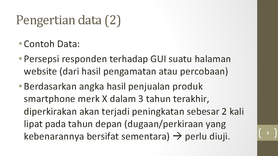 Pengertian data (2) • Contoh Data: • Persepsi responden terhadap GUI suatu halaman website Pengertian data (2) • Contoh Data: • Persepsi responden terhadap GUI suatu halaman website